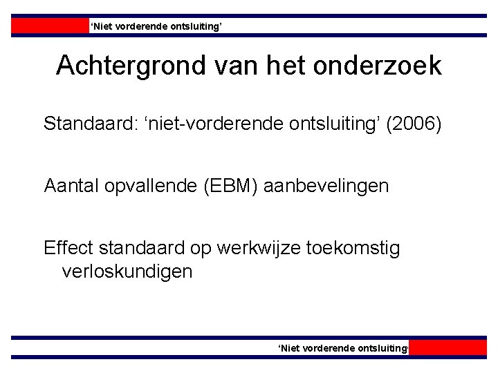 ‘Niet vorderende ontsluiting’ Achtergrond van het onderzoek Standaard: ‘niet-vorderende ontsluiting’ (2006) Aantal opvallende (EBM)