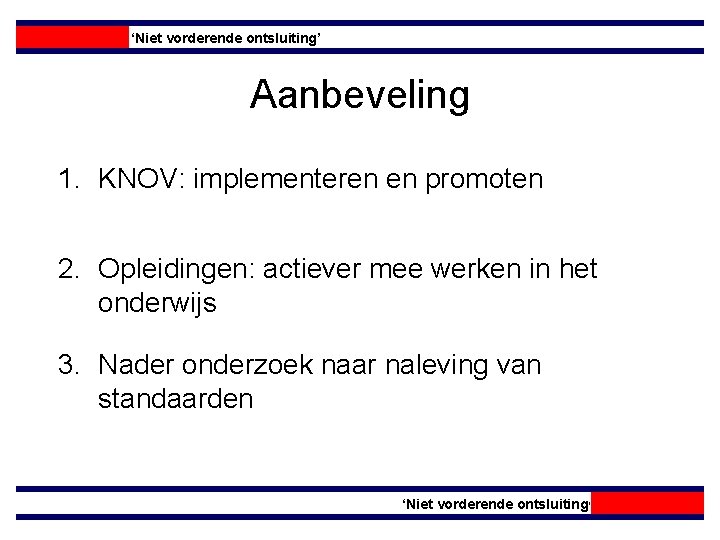 ‘Niet vorderende ontsluiting’ Aanbeveling 1. KNOV: implementeren en promoten 2. Opleidingen: actiever mee werken