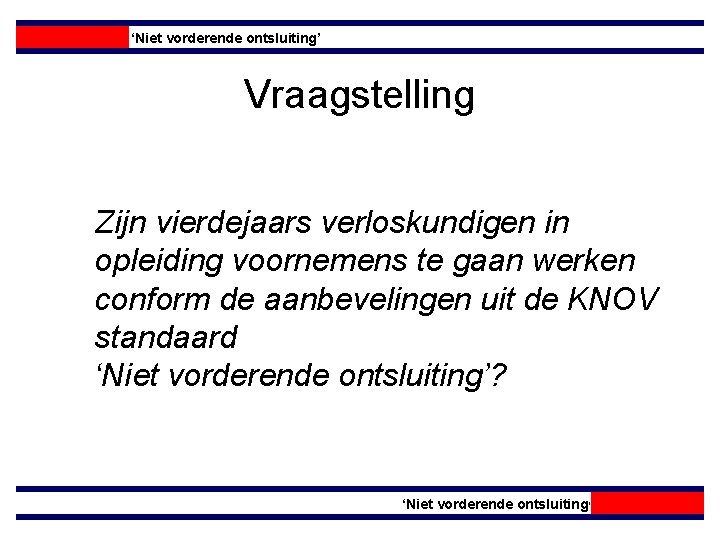 ‘Niet vorderende ontsluiting’ Vraagstelling Zijn vierdejaars verloskundigen in opleiding voornemens te gaan werken conform