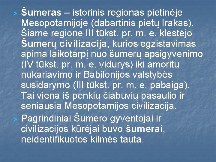 Ø Ø Šumeras – istorinis regionas pietinėje Mesopotamijoje (dabartinis pietų Irakas). Šiame regione III Ø Ø Šumeras – istorinis regionas pietinėje Mesopotamijoje (dabartinis pietų Irakas). Šiame regione III