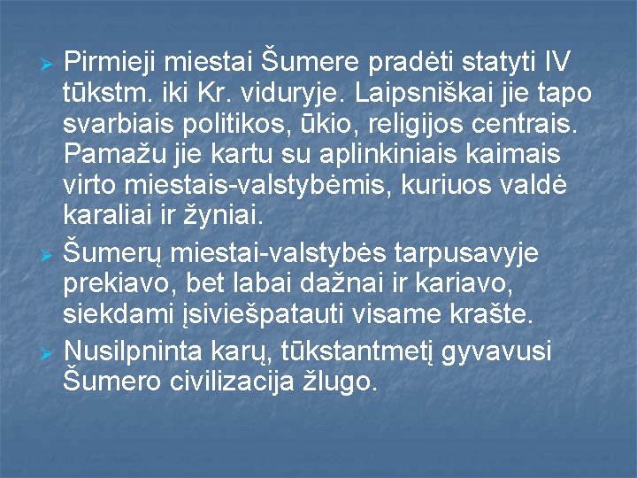 Ø Ø Ø Pirmieji miestai Šumere pradėti statyti IV tūkstm. iki Kr. viduryje. Laipsniškai Ø Ø Ø Pirmieji miestai Šumere pradėti statyti IV tūkstm. iki Kr. viduryje. Laipsniškai