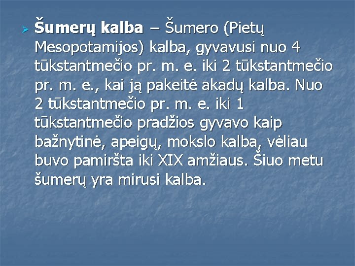 Ø Šumerų kalba − Šumero (Pietų Mesopotamijos) kalba, gyvavusi nuo 4 tūkstantmečio pr. m. Ø Šumerų kalba − Šumero (Pietų Mesopotamijos) kalba, gyvavusi nuo 4 tūkstantmečio pr. m.