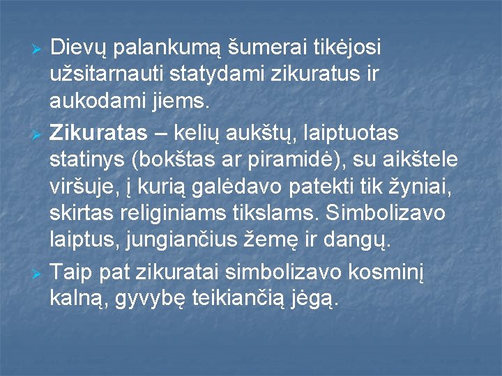 Ø Ø Ø Dievų palankumą šumerai tikėjosi užsitarnauti statydami zikuratus ir aukodami jiems. Zikuratas Ø Ø Ø Dievų palankumą šumerai tikėjosi užsitarnauti statydami zikuratus ir aukodami jiems. Zikuratas
