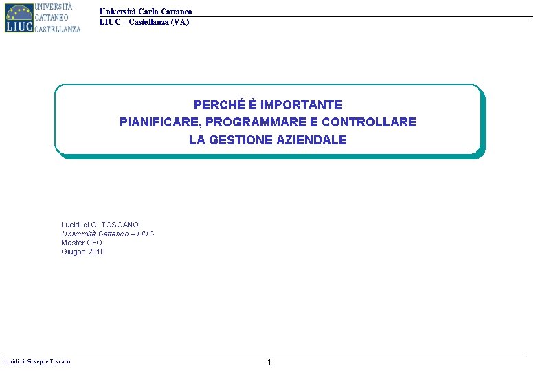 Università Carlo Cattaneo LIUC – Castellanza (VA) PERCHÉ È IMPORTANTE PIANIFICARE, PROGRAMMARE E CONTROLLARE