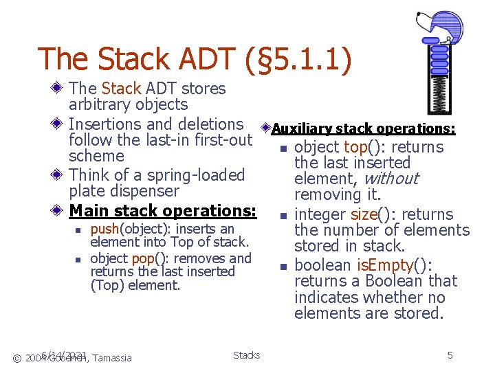 The Stack ADT (§ 5. 1. 1) The Stack ADT stores arbitrary objects Insertions