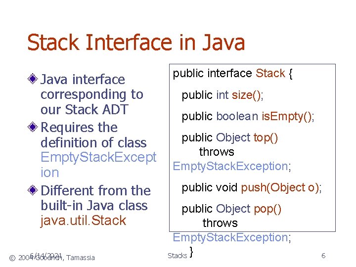 Stack Interface in Java interface corresponding to our Stack ADT Requires the definition of