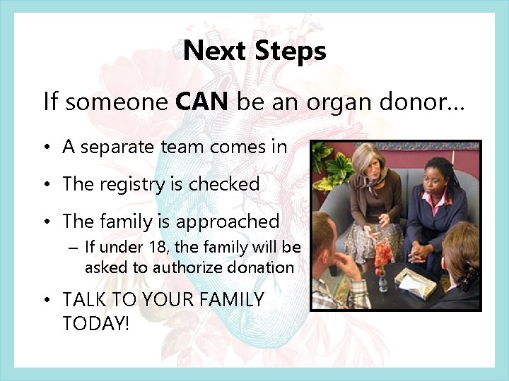 Next Steps If someone CAN be an organ donor… • A separate team comes