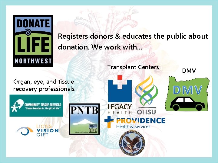 Registers donors & educates the public about donation. We work with… Transplant Centers Organ,