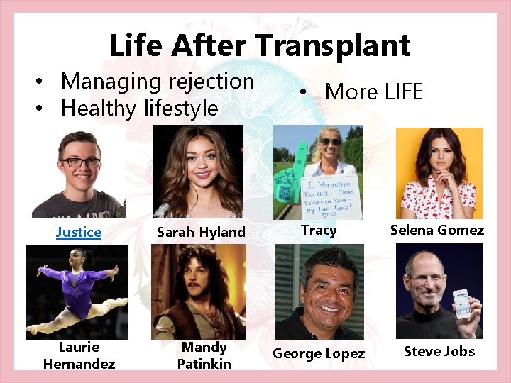 Life After Transplant • Managing rejection • Healthy lifestyle • More LIFE Justice Sarah