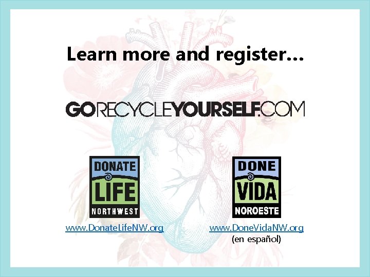 Learn more and register… www. Donate. Life. NW. org www. Done. Vida. NW. org