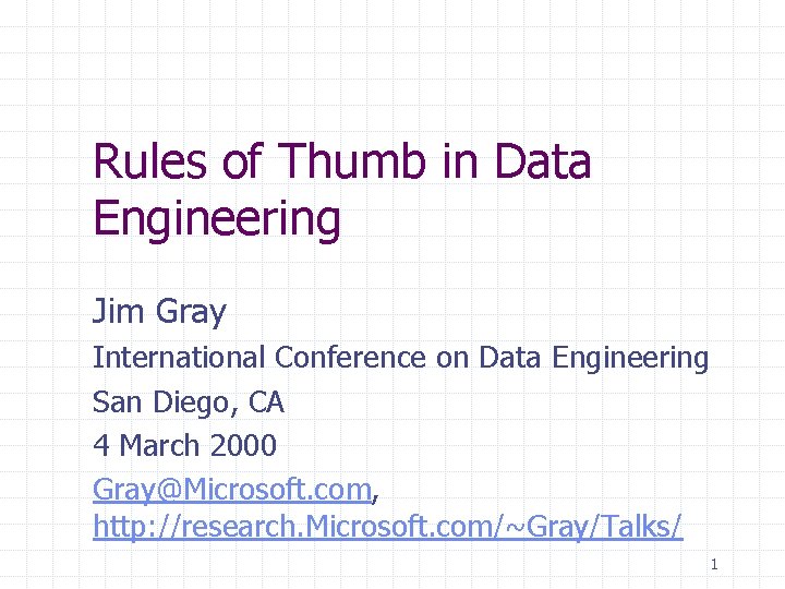 Rules of Thumb in Data Engineering Jim Gray International Conference on Data Engineering San