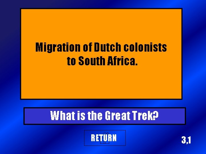 Migration of Dutch colonists to South Africa. What is the Great Trek? RETURN 3,