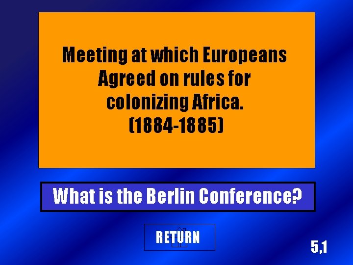 Meeting at which Europeans Agreed on rules for colonizing Africa. (1884 -1885) What is