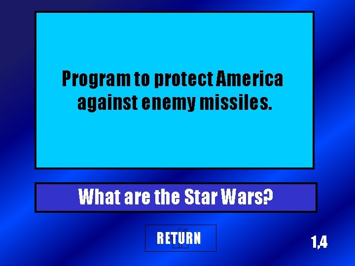 Program to protect America against enemy missiles. What are the Star Wars? RETURN 1,