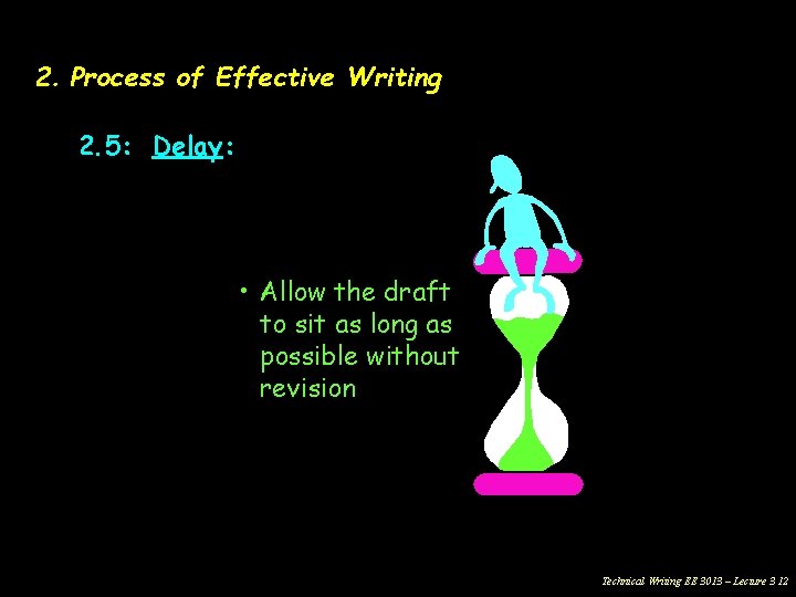 2. Process of Effective Writing 2. 5: Delay: • Allow the draft to sit