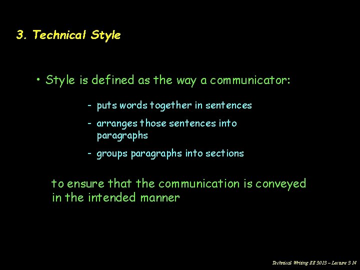 3. Technical Style • Style is defined as the way a communicator: - puts