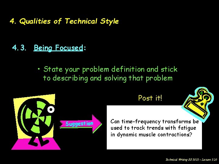 4. Qualities of Technical Style 4. 3. Being Focused: • State your problem definition
