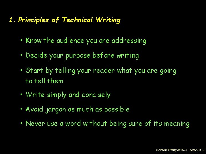 1. Principles of Technical Writing • Know the audience you are addressing • Decide