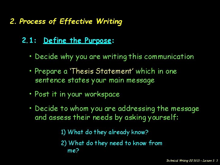 2. Process of Effective Writing 2. 1: Define the Purpose: • Decide why you