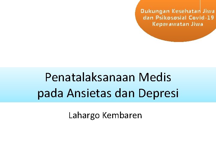 Dukungan Kesehatan Jiwa dan Psikososial Covid-19 Keperawatan Jiwa Penatalaksanaan Medis pada Ansietas dan Depresi