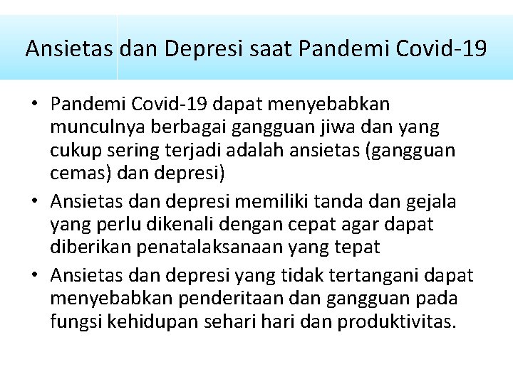 Ansietas dan Depresi saat Pandemi Covid-19 • Pandemi Covid-19 dapat menyebabkan munculnya berbagai gangguan