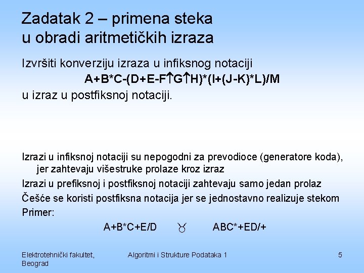 Zadatak 2 – primena steka u obradi aritmetičkih izraza Izvršiti konverziju izraza u infiksnog