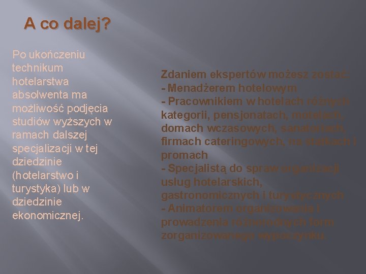 A co dalej? Po ukończeniu technikum hotelarstwa absolwenta ma możliwość podjęcia studiów wyższych w