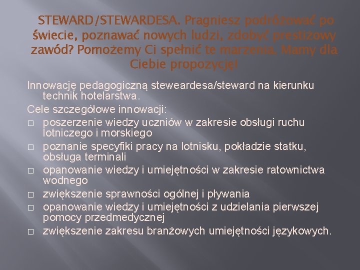 STEWARD/STEWARDESA. Pragniesz podróżować po świecie, poznawać nowych ludzi, zdobyć prestiżowy zawód? Pomożemy Ci spełnić