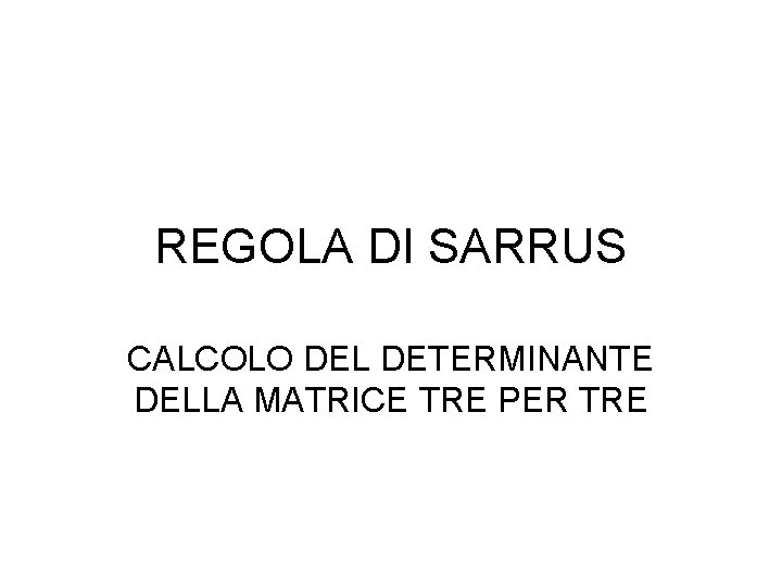 REGOLA DI SARRUS CALCOLO DEL DETERMINANTE DELLA MATRICE TRE PER TRE 