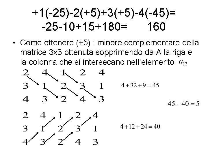 +1(-25)-2(+5)+3(+5)-4(-45)= -25 -10+15+180= 160 • Come ottenere (+5) : minore complementare della matrice 3
