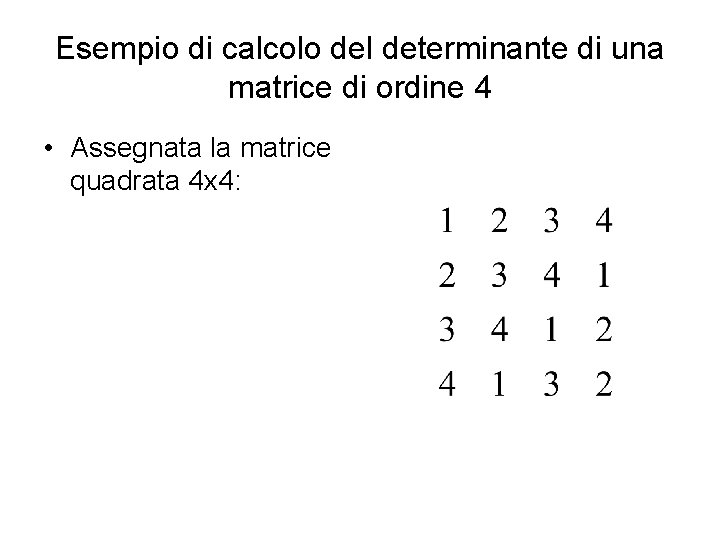 Esempio di calcolo del determinante di una matrice di ordine 4 • Assegnata la