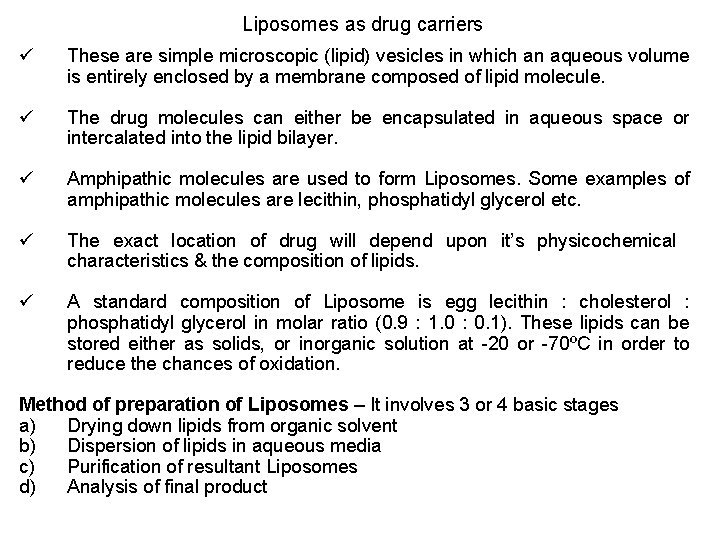 Liposomes as drug carriers ü These are simple microscopic (lipid) vesicles in which an