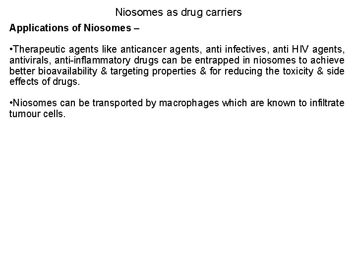 Niosomes as drug carriers Applications of Niosomes – • Therapeutic agents like anticancer agents,