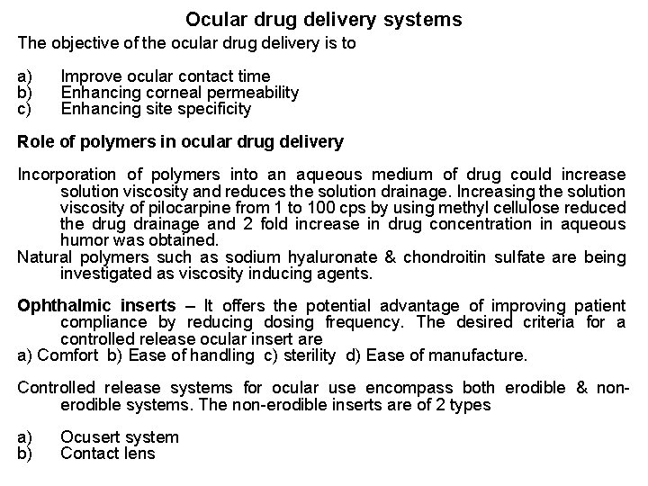 Ocular drug delivery systems The objective of the ocular drug delivery is to a)