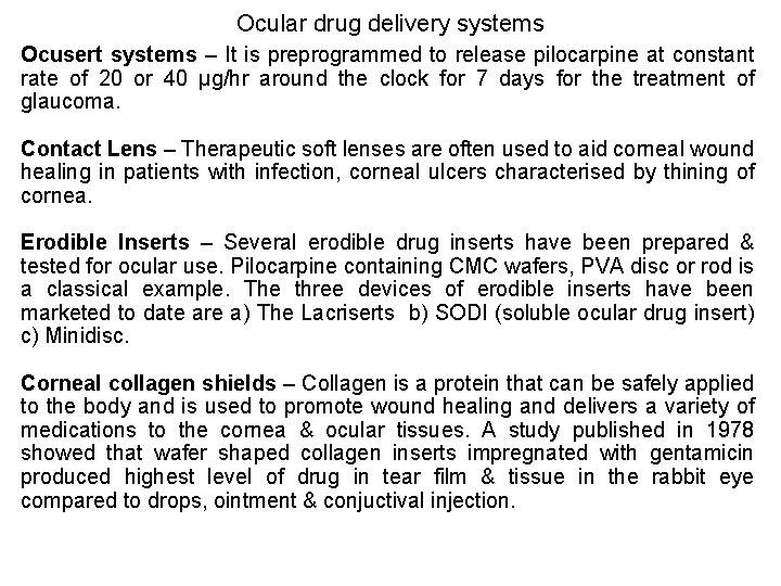 Ocular drug delivery systems Ocusert systems – It is preprogrammed to release pilocarpine at