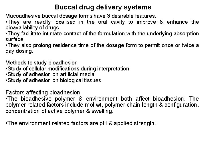 Buccal drug delivery systems Mucoadhesive buccal dosage forms have 3 desirable features. • They