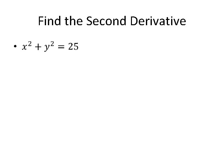 Find the Second Derivative • 
