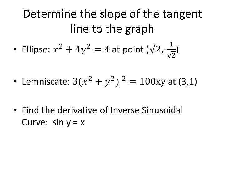 Determine the slope of the tangent line to the graph • 