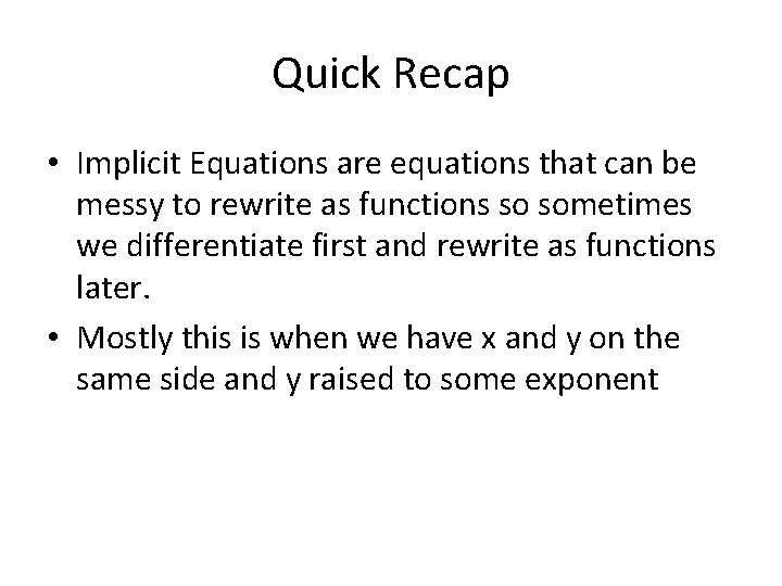 Quick Recap • Implicit Equations are equations that can be messy to rewrite as