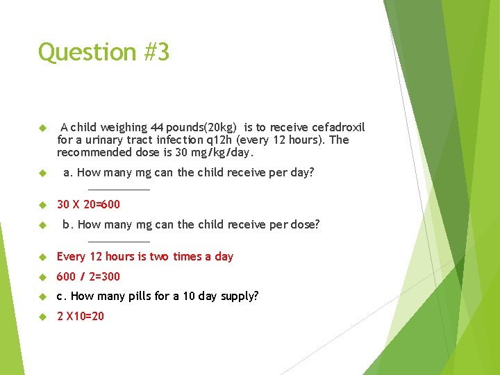 Question #3 A child weighing 44 pounds(20 kg) is to receive cefadroxil for a