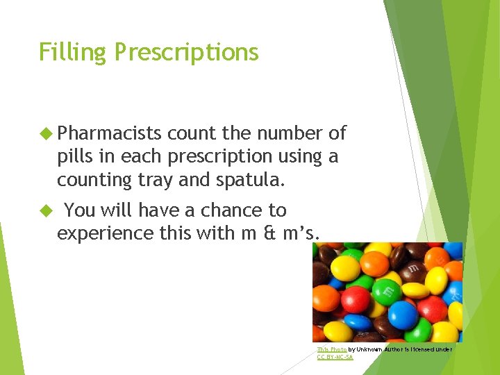 Filling Prescriptions Pharmacists count the number of pills in each prescription using a counting