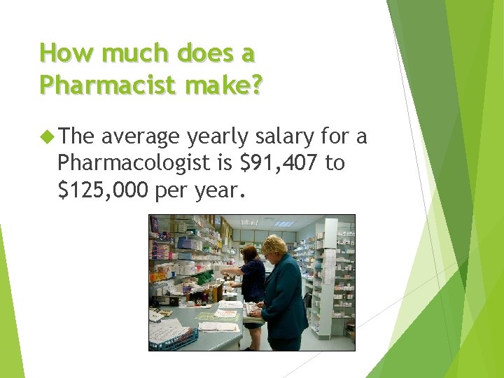 How much does a Pharmacist make? The average yearly salary for a Pharmacologist is