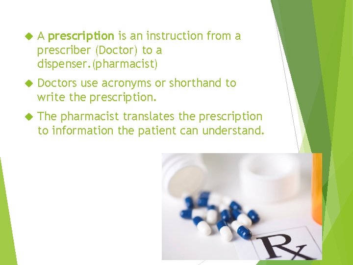  A prescription is an instruction from a prescriber (Doctor) to a dispenser. (pharmacist)