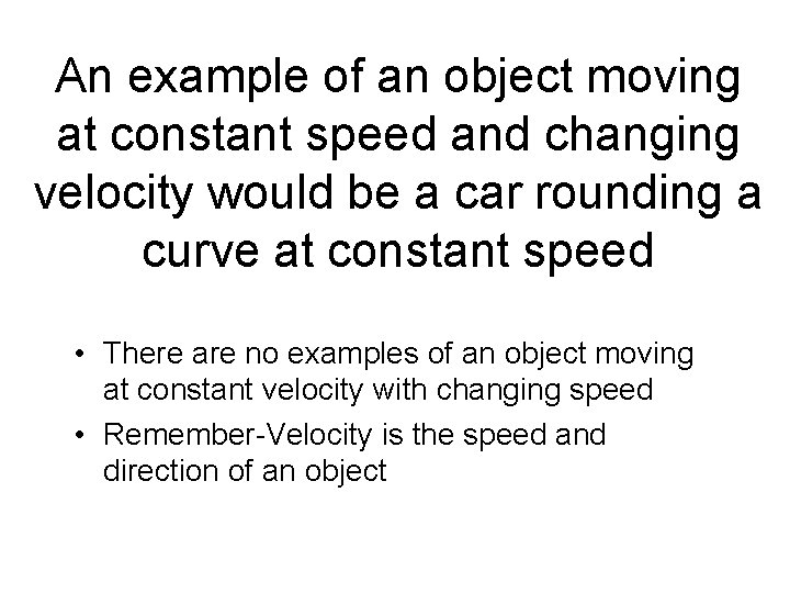 An example of an object moving at constant speed and changing velocity would be