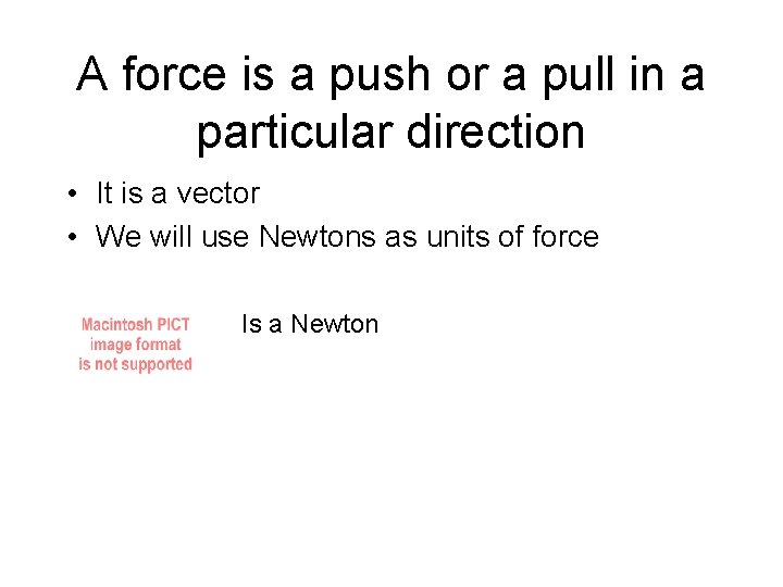 A force is a push or a pull in a particular direction • It