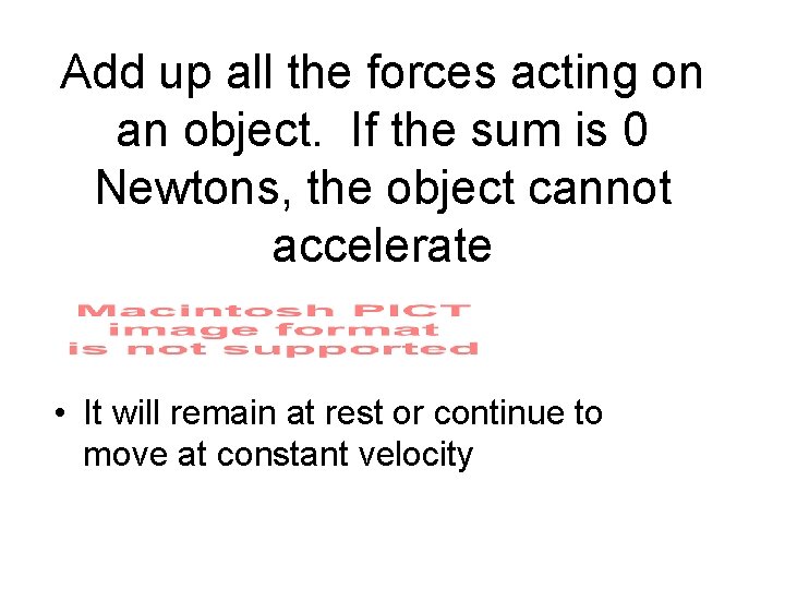 Add up all the forces acting on an object. If the sum is 0