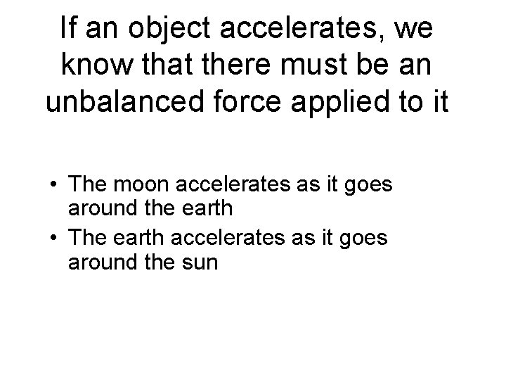 If an object accelerates, we know that there must be an unbalanced force applied