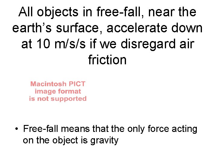 All objects in free-fall, near the earth’s surface, accelerate down at 10 m/s/s if
