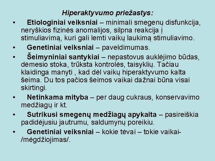  • • • Hiperaktyvumo priežastys: Etiologiniai veiksniai – minimali smegenų disfunkcija, neryškios fizinės