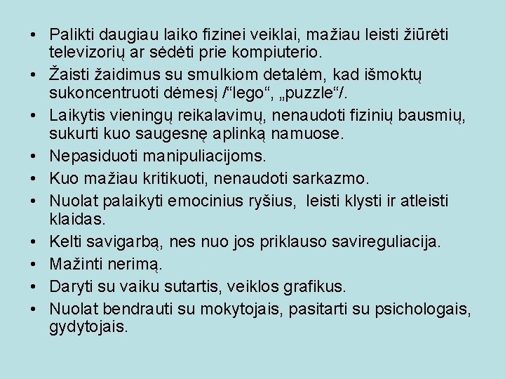  • Palikti daugiau laiko fizinei veiklai, mažiau leisti žiūrėti televizorių ar sėdėti prie